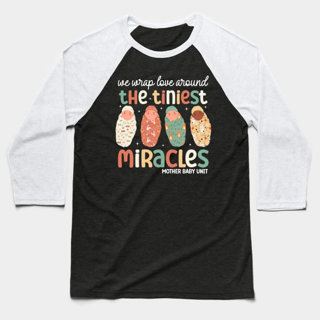 We Wrap Love  Around Tiniest Miracles Mother Baby Unit Funny Nicu Nurse Baseball T-Shirt by abdelmalik.m95@hotmail.com